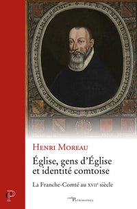 Église, gens d'église et identité comtoise - La Franche-Comté au XVIIe siècle
