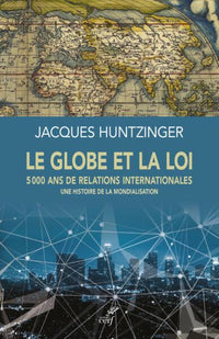 Le globe et la loi - 5000 ans de relations internationales - Une histoire de la mondialisation