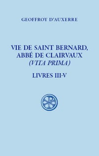 Vie de saint Bernard, abbé de Clairvaux - Livre III-V