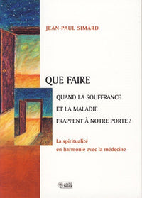Que faire quand la souffrance et la maladie frappent...