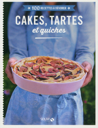 Cakes, tartes et quiches - 100 recettes à devorer