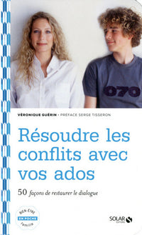 Résoudre les conflits avec vos ados : 50 façons de restaurer le dialogue