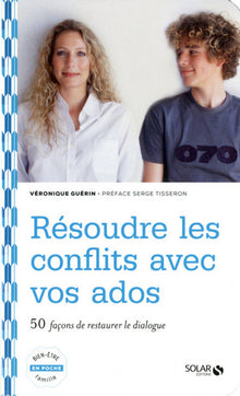Résoudre les conflits avec vos ados : 50 façons de restaurer le dialogue