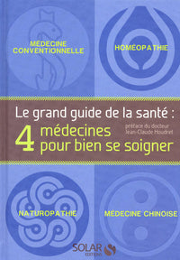 Le grand guide de la santé - 4 médecines pour bien se soigner