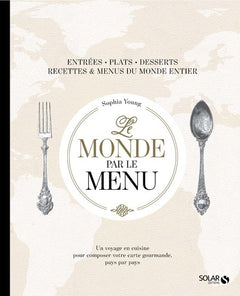 Le monde par le menu: Un voyage en cuisine