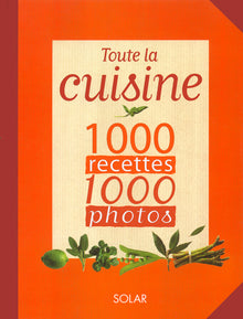 Toute la cuisine en 1000 recettes, 1000 photos