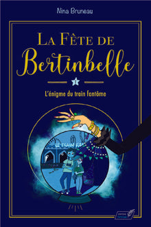 La fête de Bertinbelle, Tome 1 : L'énigme du train fantôme