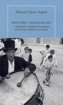 Histoires prodigieuses et biographies exemplaires de quelques modestes et anonymes