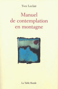 Manuel de contemplation en montagne