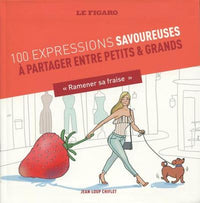100 expressions savoureuses à partager entre petits et grands: "Ramener sa fraise"