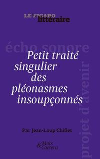 PETIT TRAITE SINGULIER DES PLEONASMES INSOUPCONNES