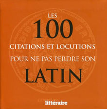 LES 100 CITATIONS ET LOCUTIONS POUR NE PAS PERDRE SON LATIN