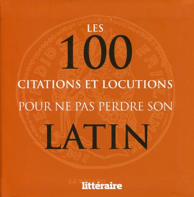 LES 100 CITATIONS ET LOCUTIONS POUR NE PAS PERDRE SON LATIN