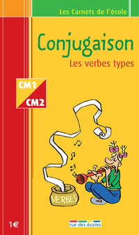 Les Carnets de l'école : Conjugaison, les verbes types, CM1-CM2