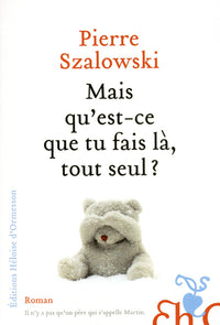 Mais qu'est-ce que tu fais là, tout seul?