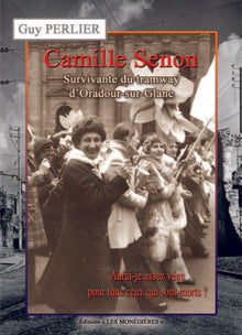 Camille Senon, survivante du tramway d'Oradour-sur-Glane, Aurai-je asses vécu pour tout ceux qui son