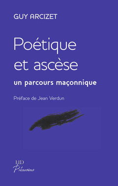 Poetique Et Ascese, Un Parcours Maconnique.