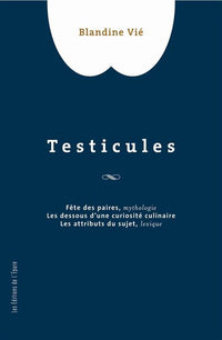 Testicules : Fêtes des paires - Les dessous d'une curiosité culinaire - Les attributs du sujet