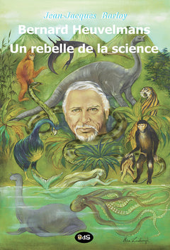 Bernard Heuvelmans - Un Rebelle de la Science