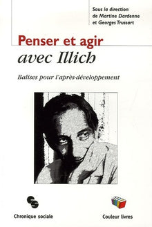 Penser et agir avec Illich - Balise pour l'après-développement