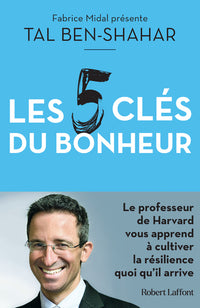 Les 5 clés du bonheur - Cultiver la résilience quoi qu'il arrive