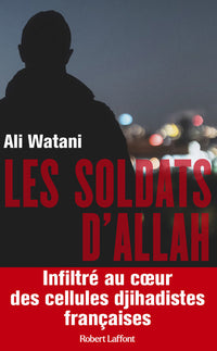 Les soldats d'Allah - Infiltré au coeur des cellules djihadistes françaises