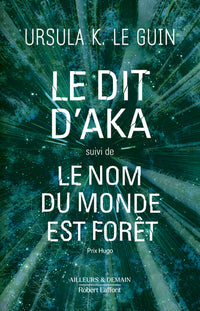 Le Dit d'Aka, suivi de Le nom du monde est forêt