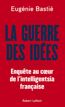 La guerre des idées - Enquête au cœur de l'intelligentsia française