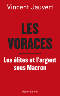Les voraces - Les élites et l'argent sous Macron
