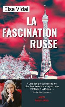 La fascination russe - Politique française : trente ans de complaisance vis-à-vis de la Russie