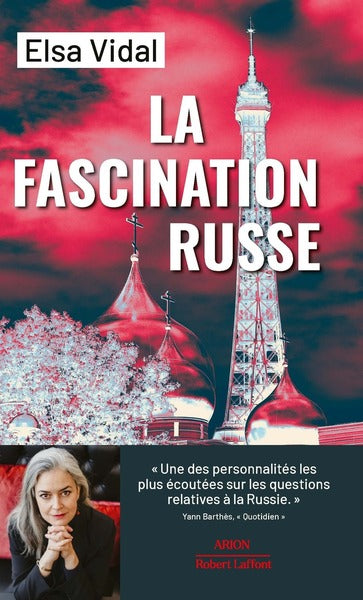 La fascination russe - Politique française : trente ans de complaisance vis-à-vis de la Russie