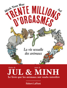 Trente millions d'orgasmes - La vie sexuelle des animaux