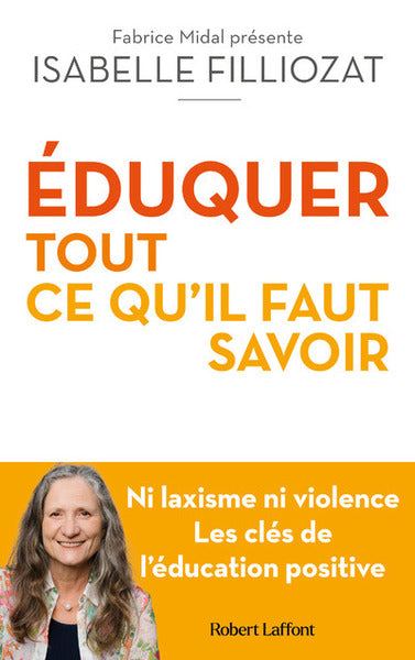 Éduquer : tout ce qu'il faut savoir - Ni laxisme ni violence Les clés de l'éducation positive