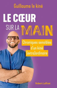Le cœur sur la main - Chroniques sensibles d'un kiné (extra)ordinaire