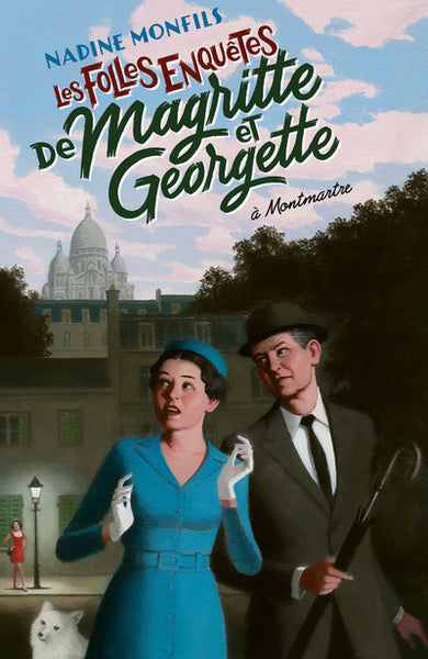 Les folles enquêtes de Magritte et Georgette : à Montmartre