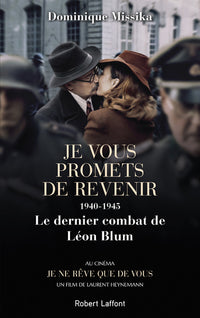 Je vous promets de revenir - 1940-1945 Le dernier combat de Léon Blum