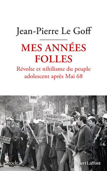 Mes années folles - Révolte et nihilisme du peuple adolescent après Mai 68
