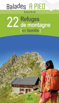 Savoie 22 refuges de montagne en famille