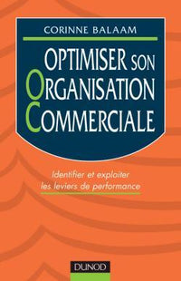 Optimiser son organisation commerciale - Identifier et exploiter les leviers de performances