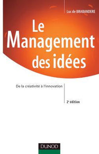 Le Management des idées - 2ème édition - De la créativité à l'innovation