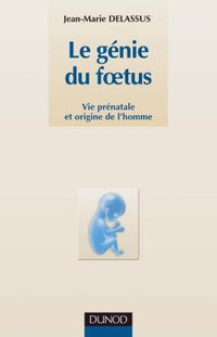 Le génie du foetus - Vie prénatale et origine de l'homme