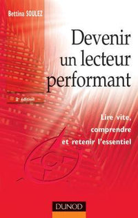 Devenir un lecteur performant - 2ème édition - Lire vite, comprendre et retenir l'essentiel