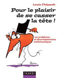 Pour le plaisir de se casser la tête ! - 110 problèmes et divertissements mathématiques
