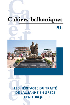 Les héritages du traité de Lausanne en Grèce et en Turquie II - Cahiers balkaniques 51