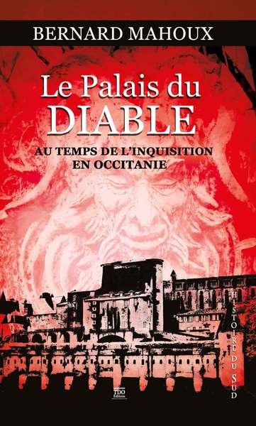 Le palais du Diable, au temps de la Grande Inquisition en Occitanie