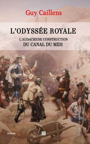 L'odyssée royale, l'audacieuse construction du Canal du Midi