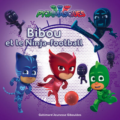 Pyjamasques - Bibou et le Ninja-Football