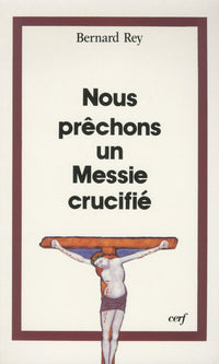 Nous prêchons un Messie crucifié