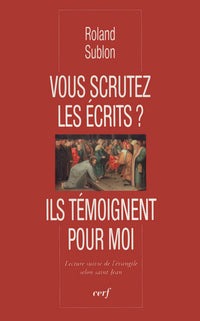 Vous scrutez les écrits ? Ils témoignent pour moi