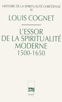 Histoire de la spiritualité chrétienne - Tome 4 L'essor de la spiritualité moderne 1500-1650